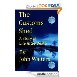 The Customs Shed A Story of Life After Death John Walters  