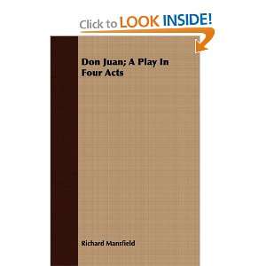  Don Juan; A Play In Four Acts (9781408667620) Richard 