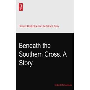  Beneath the Southern Cross. A Story. Robert Richardson 