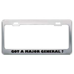 Got A Major General ? Military Army Navy Marines Metal License Plate 