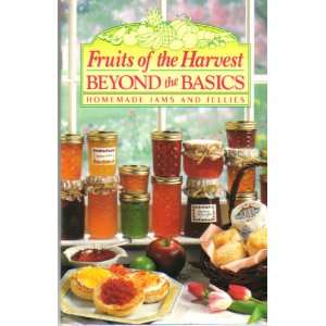  Fruits of the Harvest Beyond the Basics (Homemade Jams 