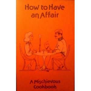  How to have an affair A mischievous cookbook Jane George 