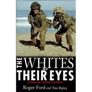 The Whites of Their Eyes Close Quarter Combat Roger Ford 