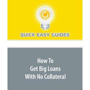  How To Get Big Loans With No Collateral (9781606204283 