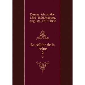  Le collier de la reine. 2 Alexandre, 1802 1870,Maquet 