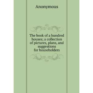   plans, and suggestions for householders Anonymous  Books