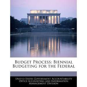  Budget Process Biennial Budgeting for the Federal 
