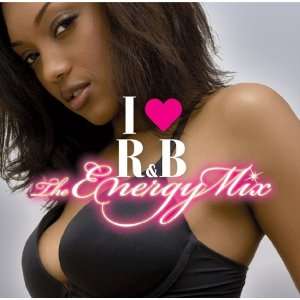  I LOVE R&B  THE ENERGY MIX  Music