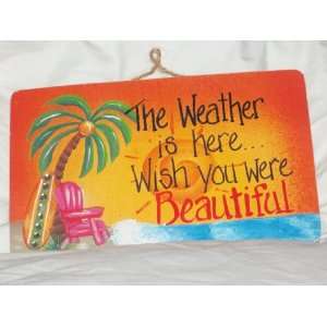 The Weather Is Here. . . Wish You Were Beautiful Tropical, Beach 