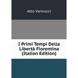  I Primi Tempi Della LibertÃ  Fiorentina (Italian Edition 
