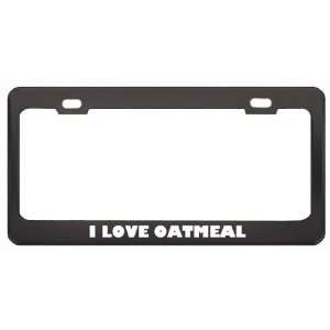 Love Oatmeal Food Eat Drink Metal License Plate Frame Holder Border 