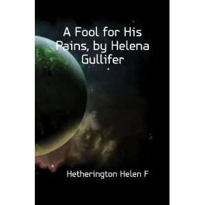  A Fool for His Pains, by Helena Gullifer Hetherington 