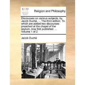 Discourses on various subjects, by Jacob Duché,  The third edition 