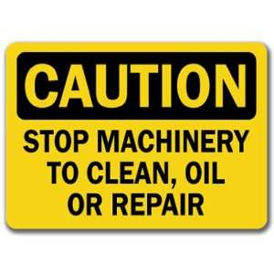 Caution Sign   Stop Machinery To Clean, Oil Or Repair   10 x 14 OSHA 