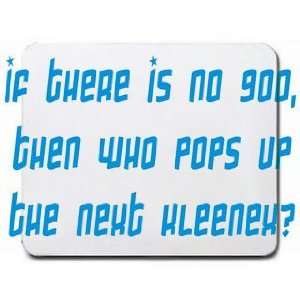   no God, then who pops up the next Kleenex? Mousepad
