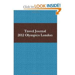  Travel Journal 2012 Olympics London (9780557442973) Eric 