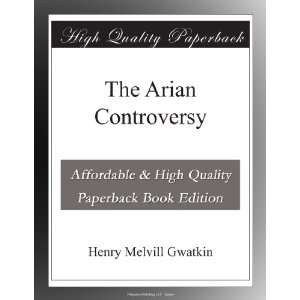  The Arian Controversy Henry Melvill Gwatkin Books
