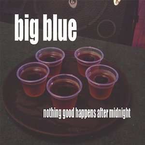  Nothing Good Happens After Midnight Big Blue Music