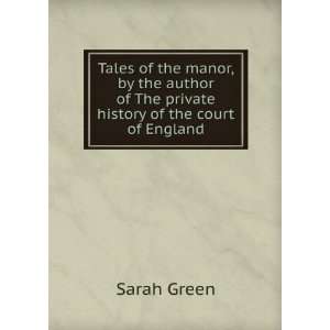   author of The private history of the court of England Sarah Green
