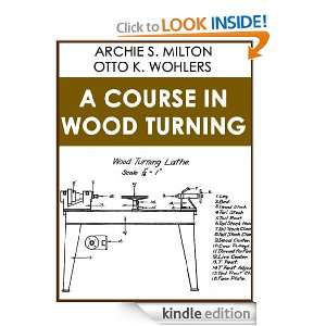 COURSE IN WOOD TURNING [Original Illustrated] ARCHIE S. MILTON 