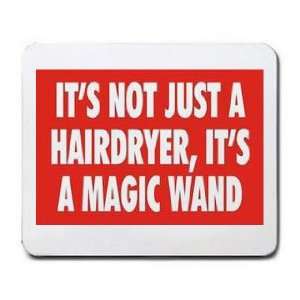   ITS NOT JUST A HAIRDRYER, ITS A MAGIC WAND Mousepad