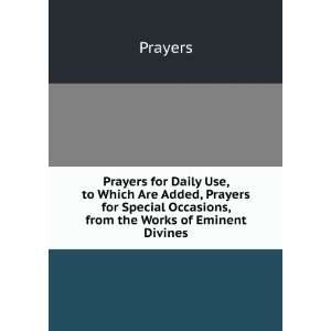  Prayers for Daily Use, to Which Are Added, Prayers for 