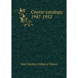    Course catalogs, 1947 1952 State Teachers College at Towson Books