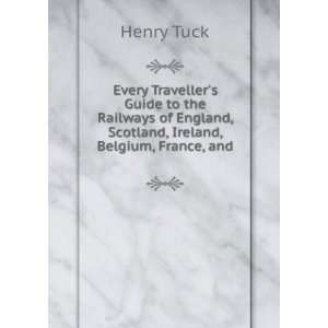   England, Scotland, Ireland, Belgium, France, and . Henry Tuck Books