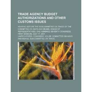 Trade agency budget authorizations and other customs issues hearing 