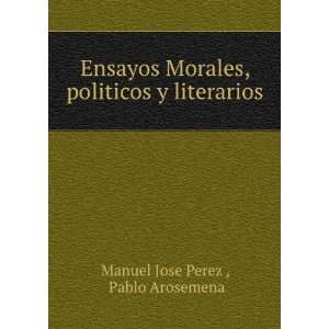   Morales, politicos y literarios Pablo Arosemena Manuel Jose Perez