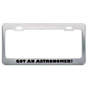 Got An Astronomer? Career Profession Metal License Plate Frame Holder 