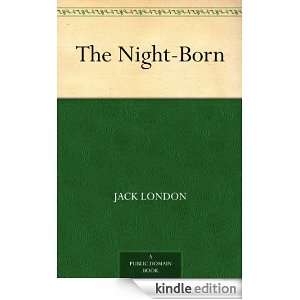 The Night Born Jack London  Kindle Store