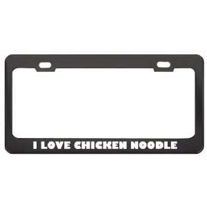  I Love Chicken Noodle Food Eat Drink Metal License Plate 