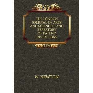   AND SCIENCES; AND REPERTORY OF PATENT INVENTIONS W. NEWTON Books