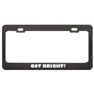 Got Bright? Boy Name Black Metal License Plate Frame Holder Border Tag