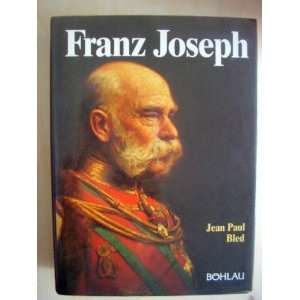 Franz Joseph. Der letzte Monarch der alten Schule  Jean 
