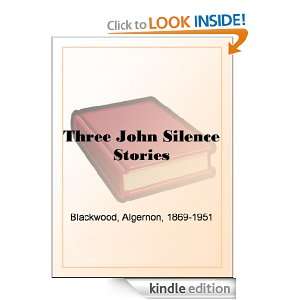 Three John Silence Stories Algernon Blackwood  Kindle 