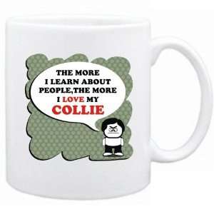   The More I Learn About People , The More I Love My Collie  Mug Dog