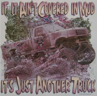 DIXIE IF IT AINT COVERED IN MUD  4X4 TRUCK SHIRT  