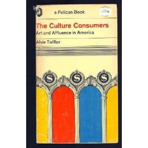   Culture Consumers Art and Affluence in America Alvin Toffler Books