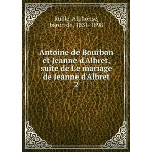  Antoine de Bourbon et Jeanne dAlbret, suite de Le mariage de 