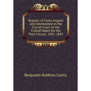   for the First Circuit 1851 1853 Benjamin Robbins Curtis Books