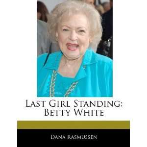  Last Girl Standing Betty White (9781170063187) Dana 