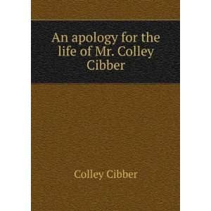    An apology for the life of Mr. Colley Cibber Colley Cibber Books
