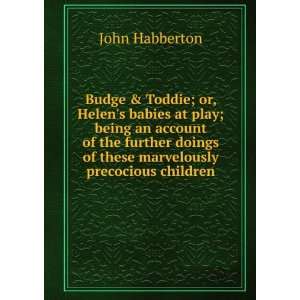 Budge & Toddie; or, Helens babies at play; being an account of the 