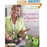 Cat Coras Classics with a Twist Fresh Takes on Favorite Dishes by 