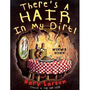  By Gary Larson Theres a Hair in My Dirt A Worms Story 