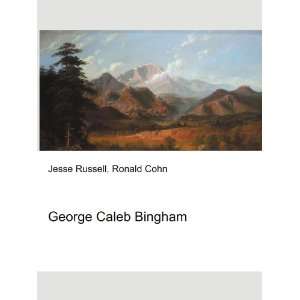  George Caleb Bingham Ronald Cohn Jesse Russell Books