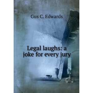  Legal laughs a joke for every jury Gus C. Edwards Books