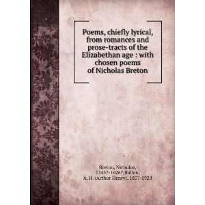   Nicholas Breton Nicholas, 1545? 1626?,Bullen, A. H. (Arthur Henry